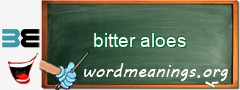 WordMeaning blackboard for bitter aloes